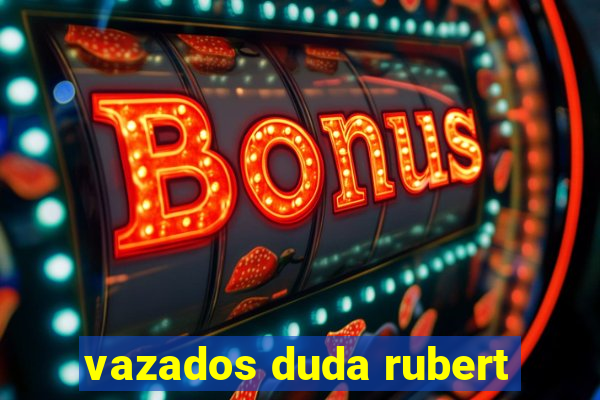 vazados duda rubert